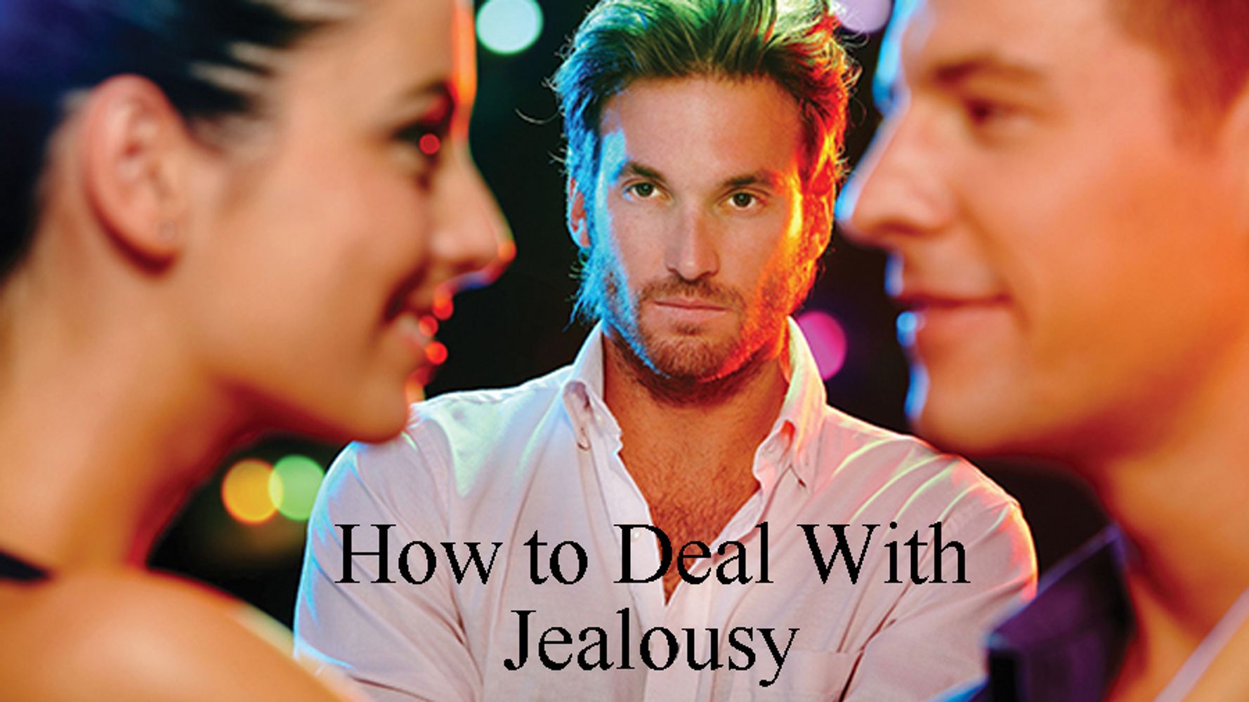 7 Strategies on Dealing with Jealousy in Intimate Relationships | HuffPost Contributor