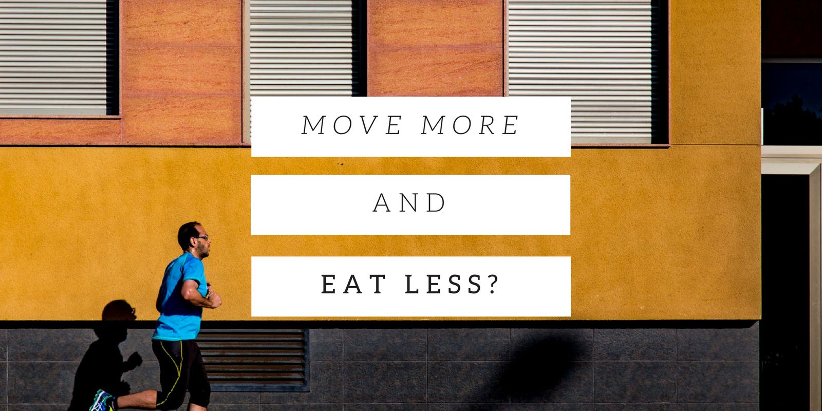 Move More & Eat Less?