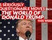 TrumpWatch: 5 Seriously Questionable Moves From The World Of Donald Trump This Week