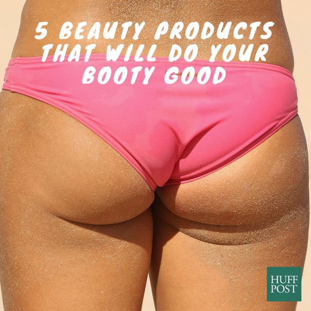 Five beauty products that will do your booty good.