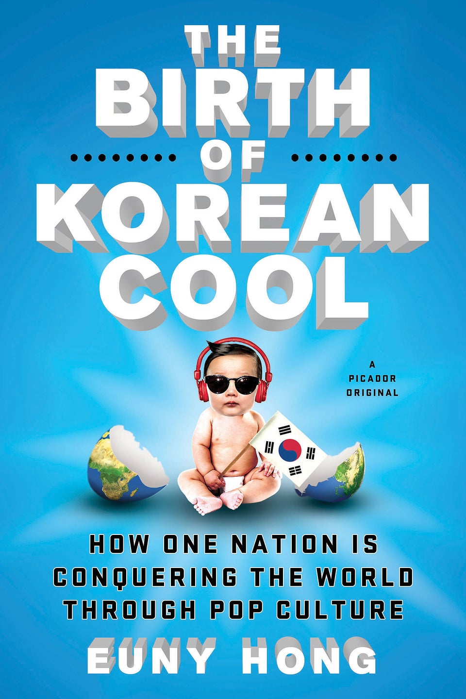 'The Birth Of Korean Cool: How One Nation Is Conquering The World Through Pop Culture' by Euny Hong