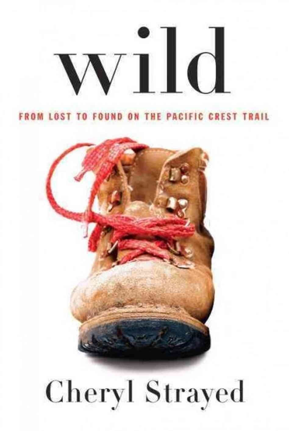 'Wild: From Lost To Found On The Pacific Crest Trail' by Cheryl Strayed
