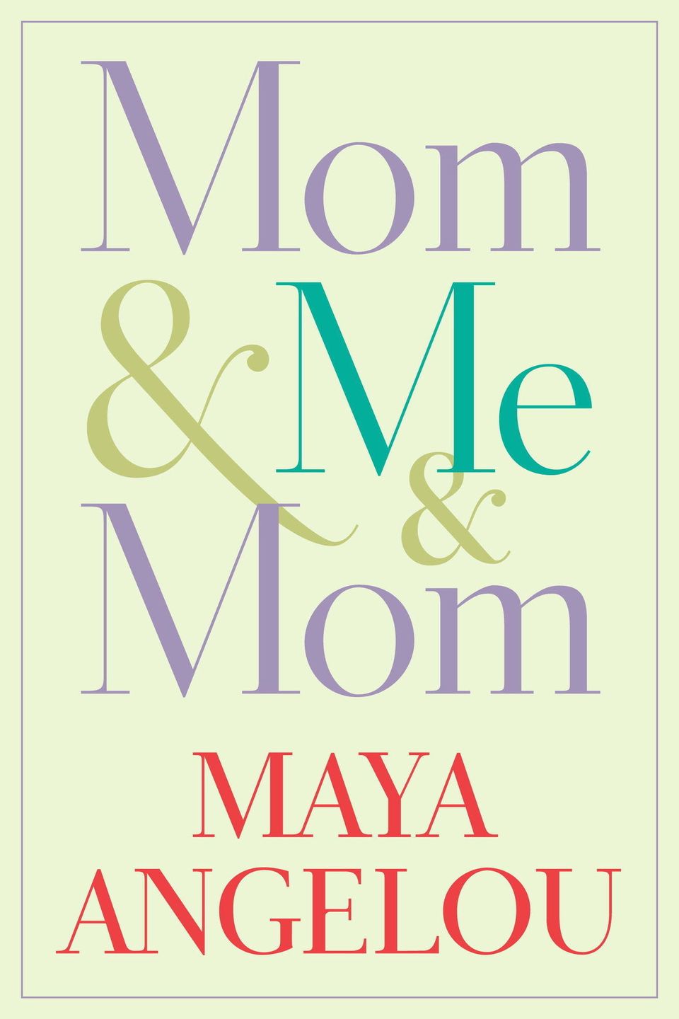 "Mom & Me & Mom" By Maya Angelou
