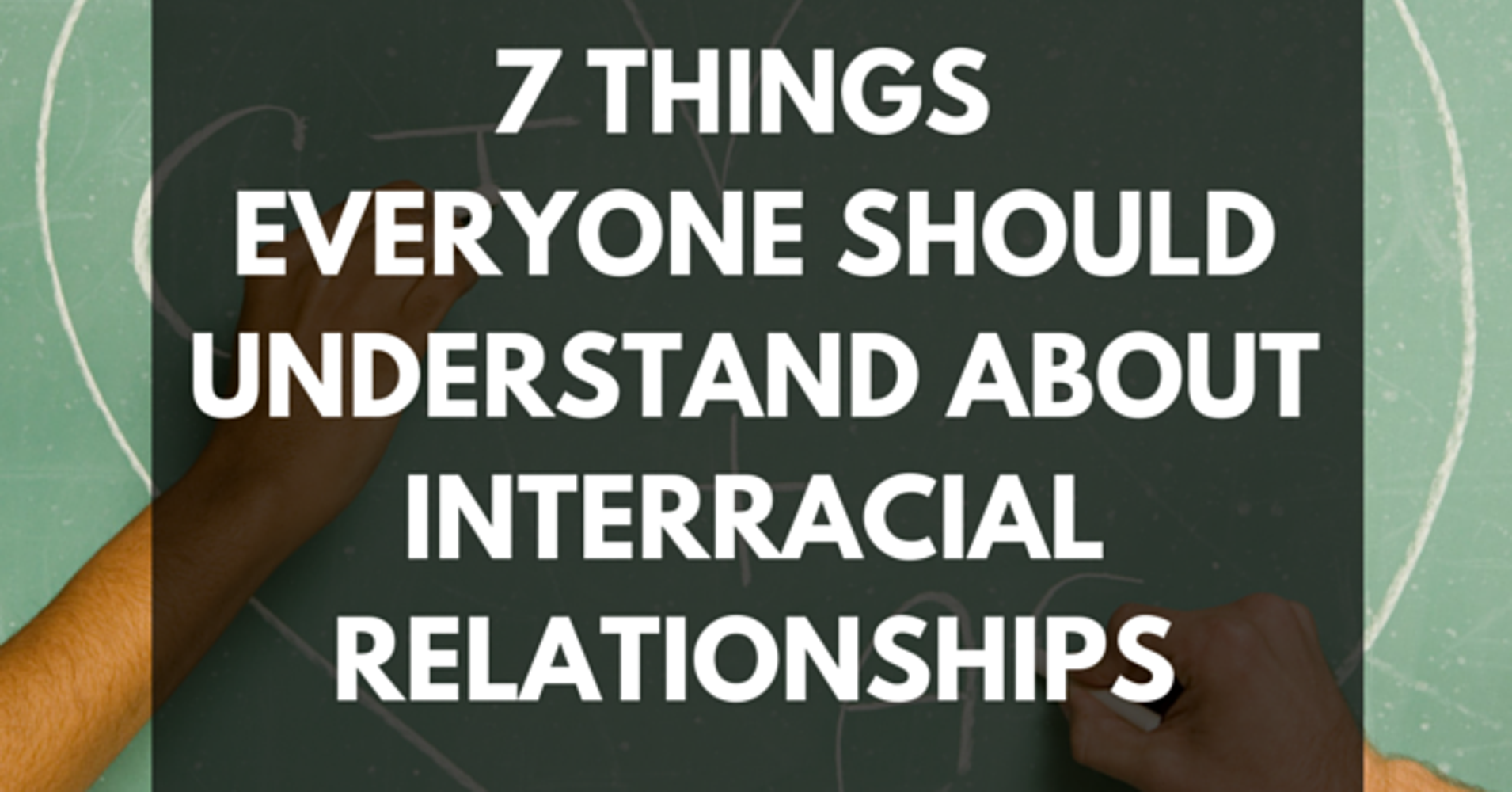 7 Things Everyone Should Understand About Interracial Relationships