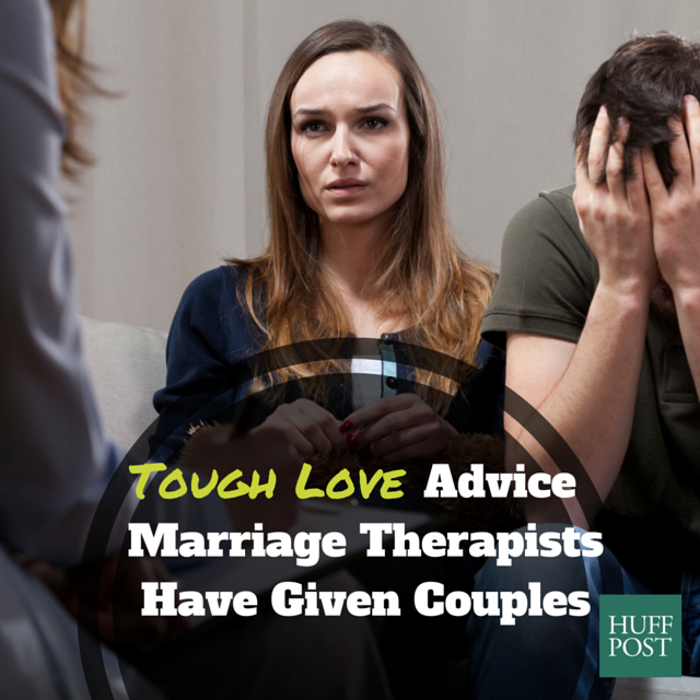 10 Pieces Of Tough Love Advice From Marriage Therapists Huffpost Life 