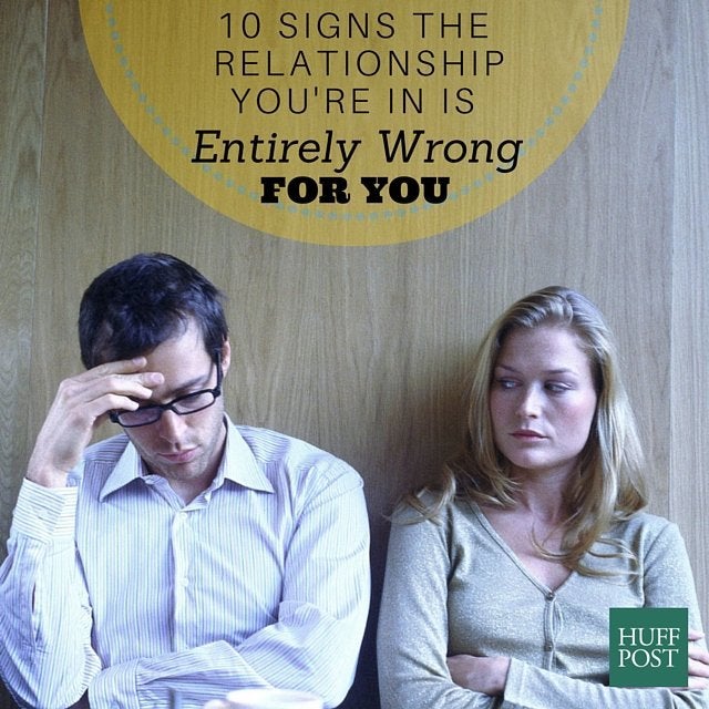 Ten Signs Your Relationship Is All Wrong For You Huffpost Life