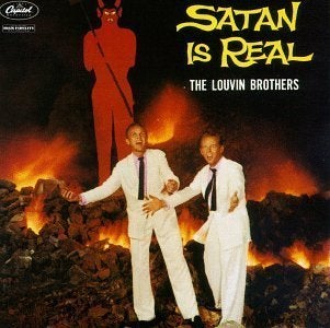 "Satan Is real," by The Louvin Brothers. Available on <a href="http://www.amazon.com/Satan-Real-The-Louvin-Brothers/dp/B00000