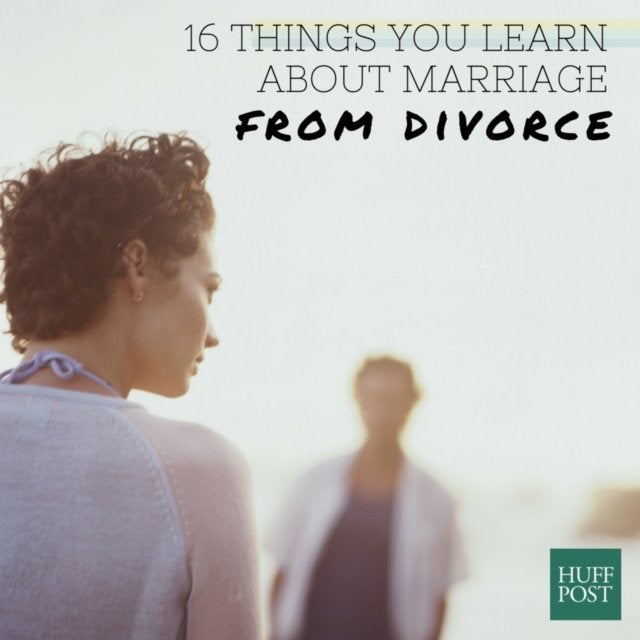 16 Things Divorce Teaches You About Marriage | HuffPost Life