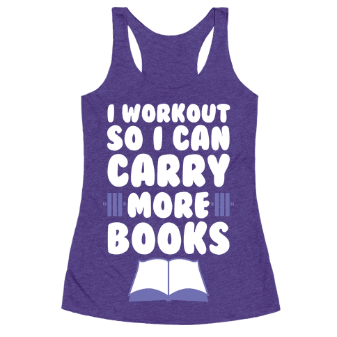 Get the <a href="https://www.lookhuman.com/design/44393-i-workout-so-i-can-carry-more-books">I Workout So I Can Carry More Bo