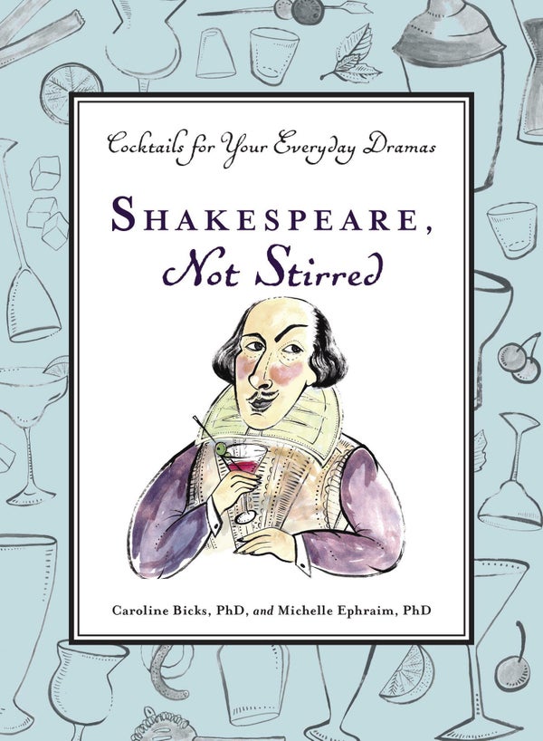 Get the <a href="http://www.amazon.com/Shakespeare-Not-Stirred-Cocktails-Everyday/dp/0399173005/?tag=thehuffingtop-20">Shakes