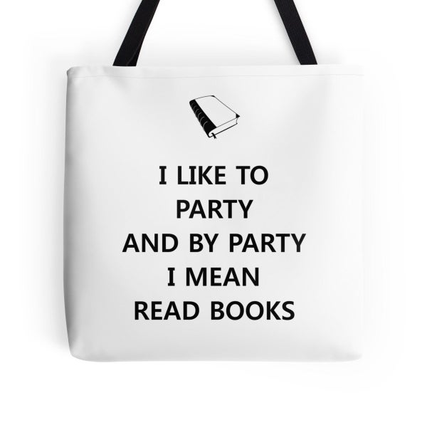 Get the <a href="I Like To Party And By Party I Mean Read Books Tote">I Like To Party And By Party I Mean Read Books tote</a>