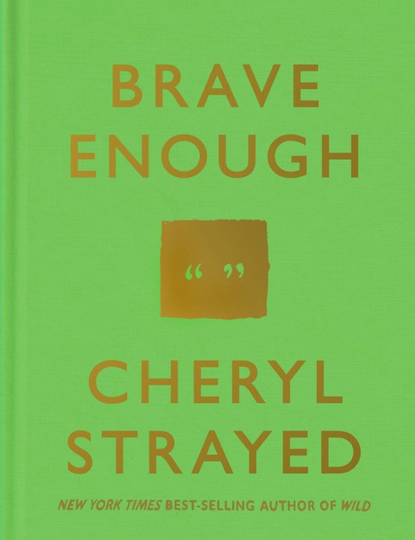 Get <a href="http://www.amazon.com/Brave-Enough-Cheryl-Strayed/dp/1101946903?tag=thehuffingtop-20">Brave Enough</a>&nbsp;by C