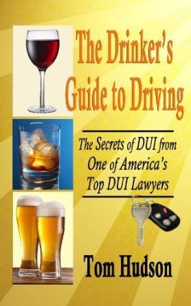 The cover of Tom Hudson's book, which provides a breadth of information about DUI, including advice on how to avoid DUI arrest and conviction.