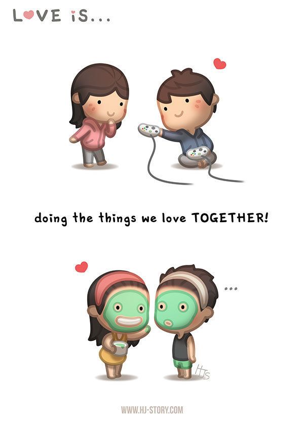 "Love is doing the things we love together." 