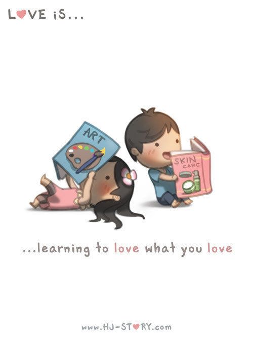 "Love is learning to love what you love." 