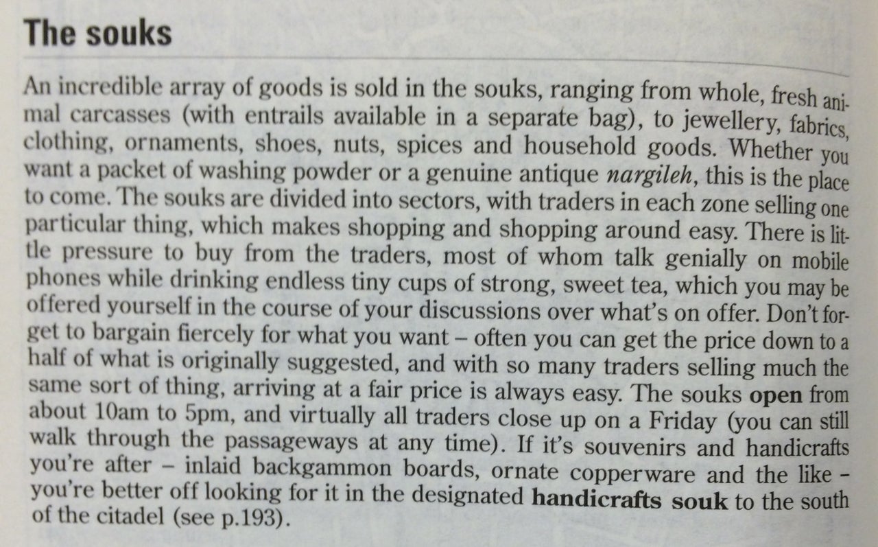 An incredible array of goods is sold in the souks, ranging from whole, fresh animal carcasses... to nuts, spices and household goods"