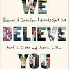 We Believe You: Survivors of Campus Sexual Assault Speak Out