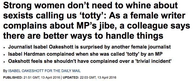 <strong><a href="http://www.dailymail.co.uk/femail/article-3538716/Strong-women-don-t-need-whine-sexists-calling-totty-female-writer-complains-MP-s-jibe-colleague-says-better-ways-handle-things.html" target="_blank" role="link" class=" js-entry-link cet-external-link" data-vars-item-name="Isabel Oakshott&#x27;s piece in the Daily Mail" data-vars-item-type="text" data-vars-unit-name="570f7423e4b01711c612ff3f" data-vars-unit-type="buzz_body" data-vars-target-content-id="http://www.dailymail.co.uk/femail/article-3538716/Strong-women-don-t-need-whine-sexists-calling-totty-female-writer-complains-MP-s-jibe-colleague-says-better-ways-handle-things.html" data-vars-target-content-type="url" data-vars-type="web_external_link" data-vars-subunit-name="article_body" data-vars-subunit-type="component" data-vars-position-in-subunit="4">Isabel Oakshott's piece in the Daily Mail</a> on Thursday.</strong>