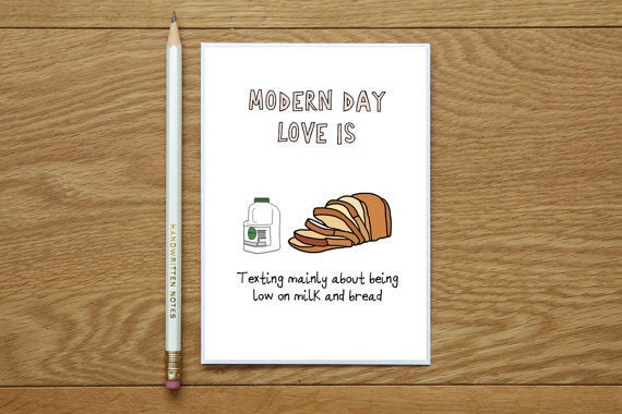 "Modern day love is texting mainly about being low on milk and bread."