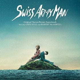 <i>Swiss Army Man</i> - <i>Original Motion Picture Soundtrack</i>