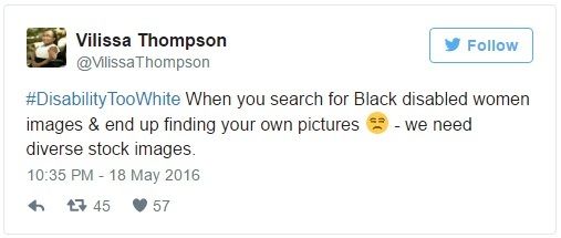 Image Description: Tweet by Vilissa Thompson (@VilissaThompson) on 18 May 2016: "#DisabilityTooWhite when you search for Black disabled women images & end up finding your own pictures [frowning face emoji] - we need diverse stock images."