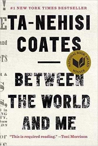 “Between the World and Me” by Ta-Nehisi Coates