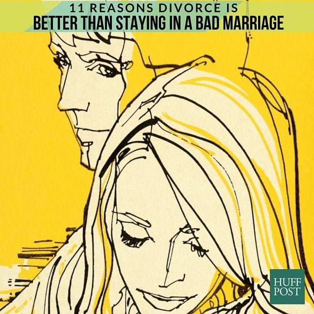 11 Reasons Divorce Is Better Than Staying In A Bad Marriage Huffpost Life