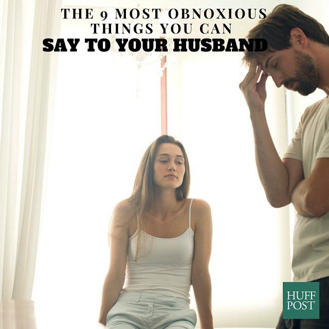 9 Things Men Hate Hearing From Their Wives Huffpost Life
