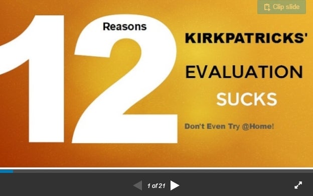 <a href="http://www.slideshare.net/Cindrella111/12-reasons-why-kirkpatricks-sucks-the-unhappy-sheets-era-is-over" target="_bl