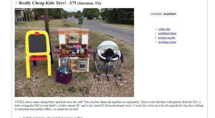 "Really Cheap Kids Toys! I STILL have some cheap baby and kids toys for sell! You can buy them all together or separately. I have a toy kitchen with plastic fruit for $15, a baby swing for $40 (sweet deal!), a baby carrier $5, and a toy easel $5 (Crayola brand, too!). I won’t lie, we’re in a bit of a pinch lol. I’m also willing to entertain reasonable offers, so email me or text!"Okay, got a little desperate.