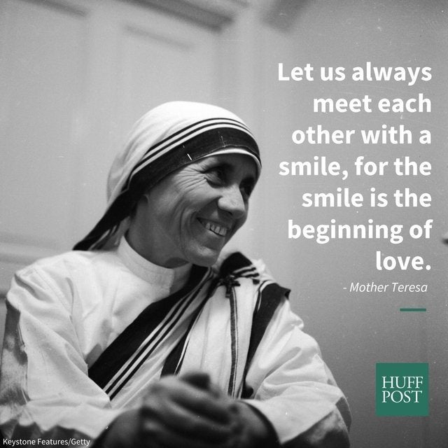 Let us always meet each other with a smile. For the smile is the beginning  of love. - Mother Teres…