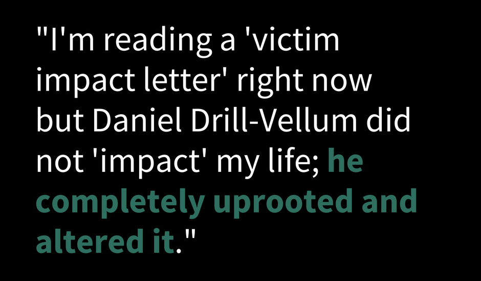 Two women who were brutally raped and assaulted by Daniel Drill-Mellum read impact statements in court.