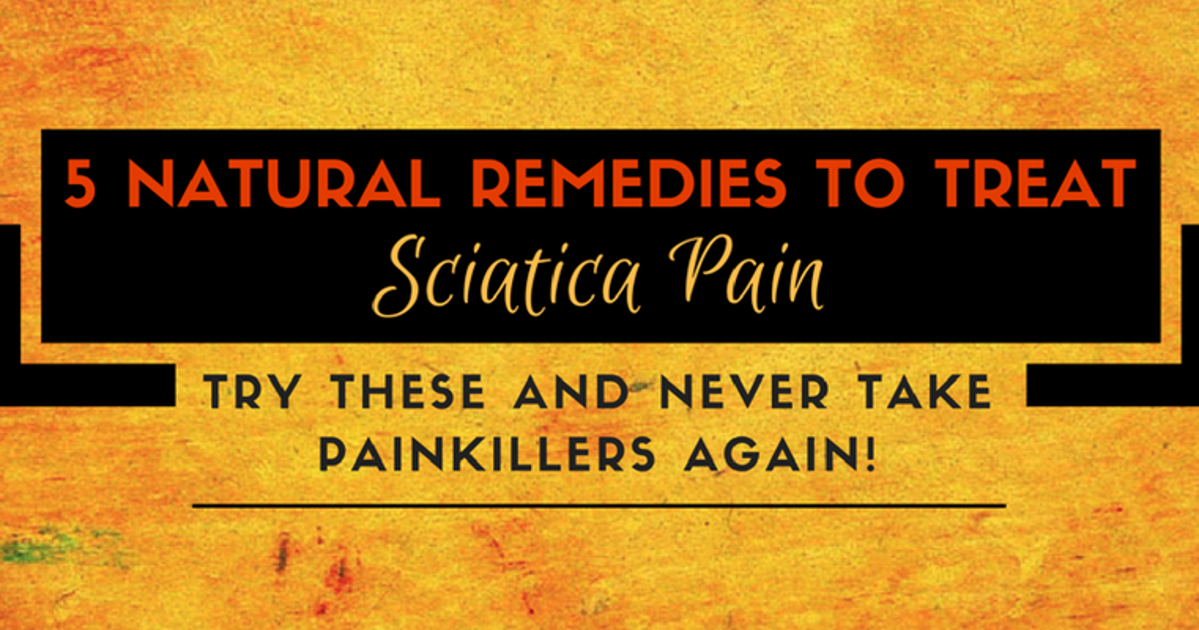 Try These 5 Natural Remedies for Sciatica Pain Relief & Never Take