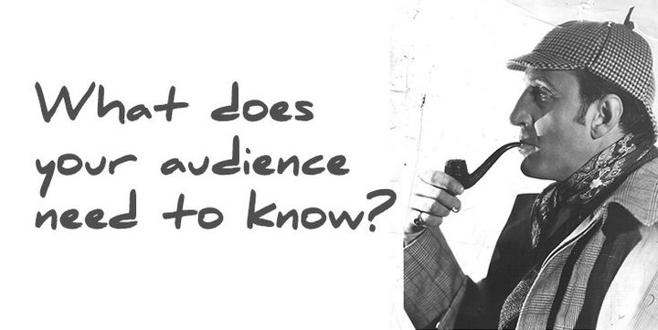 What does your audience need to know?