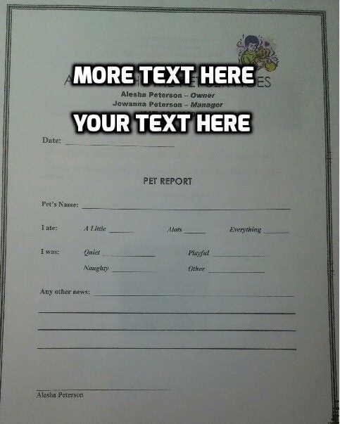 This was the form I left my clients after each visit explaining what I did to care for my pet. My first employee was my mom l