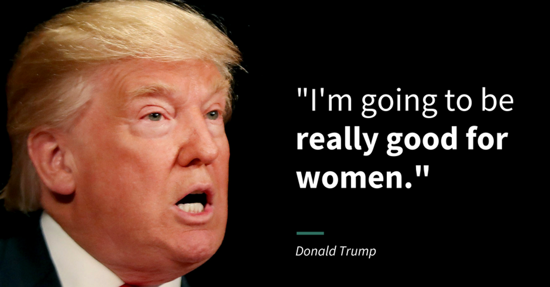 16 Real Things Trump Has Said About Women While Running For 16 Real Things Trump Has Said About Women While Running For President