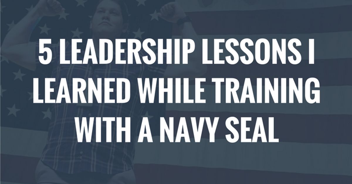 5 Leadership Lessons I Learned While Training With A Navy SEAL ...