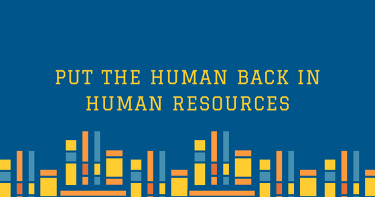 Put The Human Back in Human Resources | HuffPost Contributor