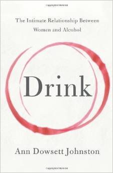 "That mysterious terrain of the soul drives the narrative trajectory in Ann Dowsett Johnston’s <em>Drink</em>. Her approach i