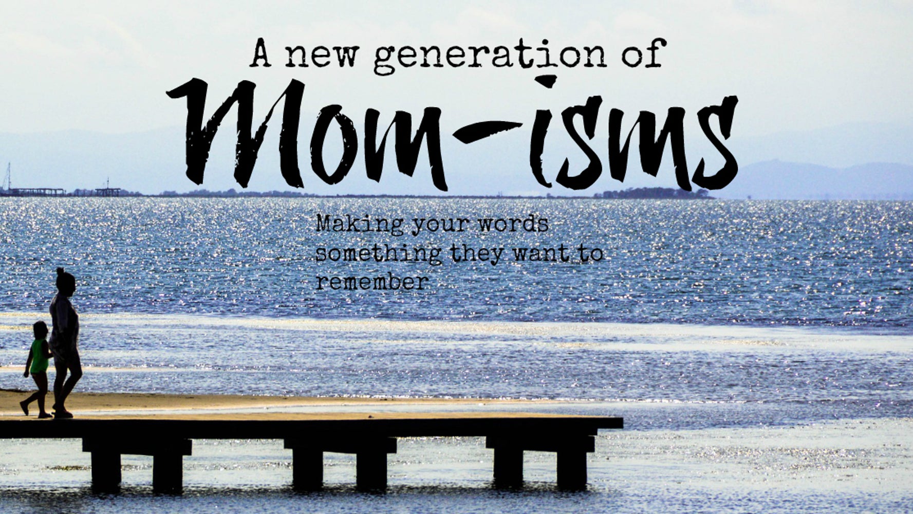 Mom Isms For A New Generation Huffpost Life