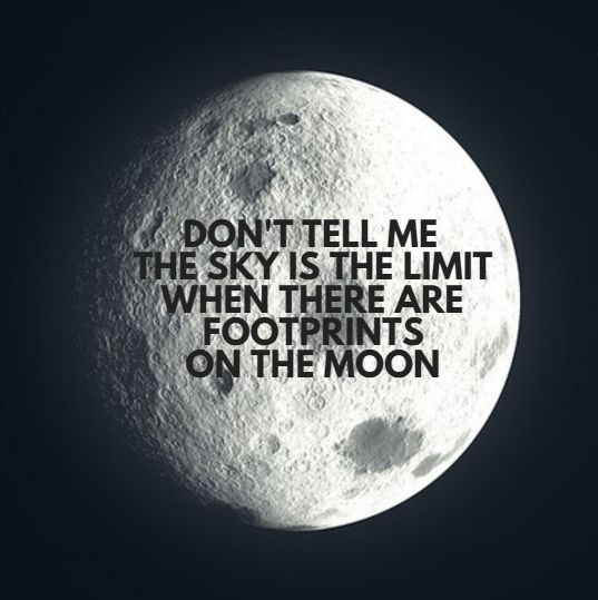 Don't Tell Me the Sky is the Limit When There are Footprints on the Moon