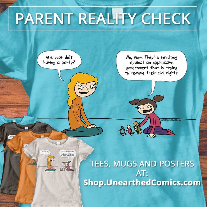 Parent Reality Check of playing with dolls. Available as Tees, Mugs, Posters at UnearthedComics.com