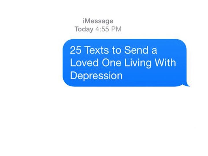 25 Texts To Send A Loved One Living With Depression Huffpost Life