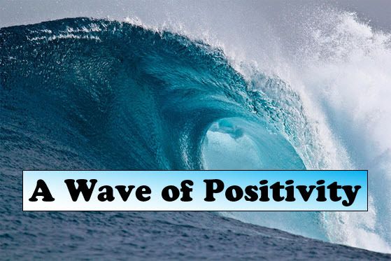 Wave of Positivity This is a great caption, and idea with credit to the great folks at NoNeg101. 