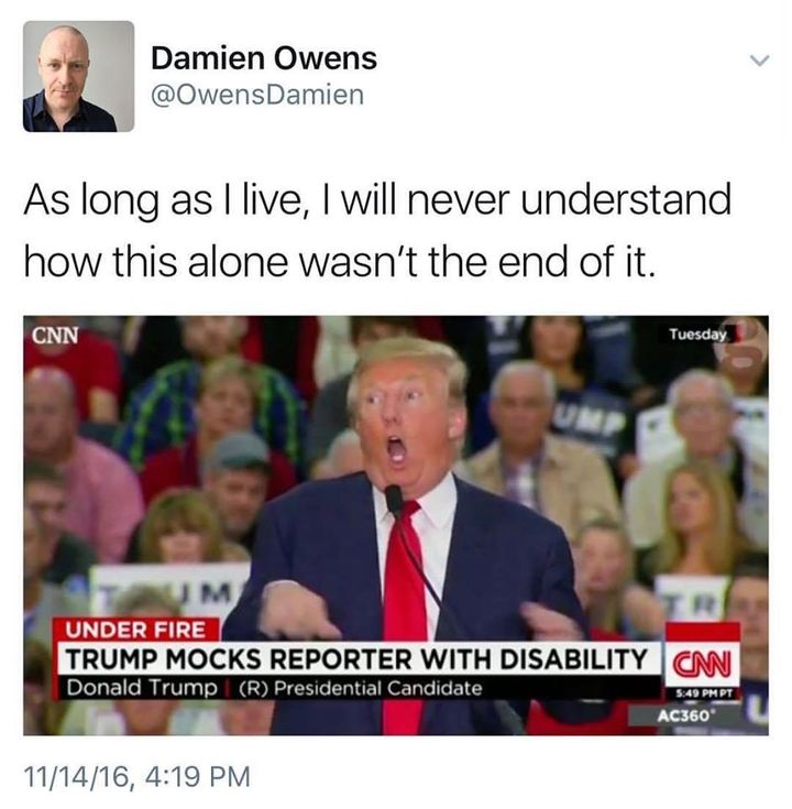 A screenshot of a tweet by Damien Owens including an image of Donald Trump physically mocking disabled reporter Serge Kovaleski with the text “As long as I live, I will never understand how this alone wasn’t the end of it”