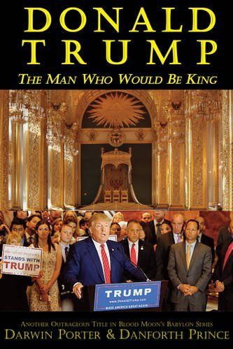 Cover of Donald Trump, The Man Who Would Be King, by Darwin Porter and Danforth Prince.