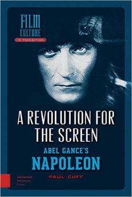 A Revolution for the Screen: Abel Gance's Napoleon 