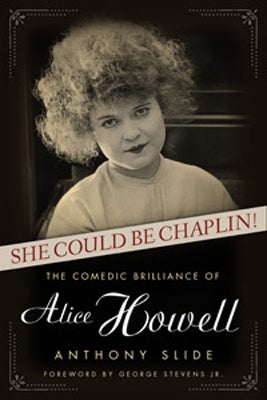 <p><em>She Could Be Chaplin!: The Comedic Brilliance of Alice Howell</em> </p>