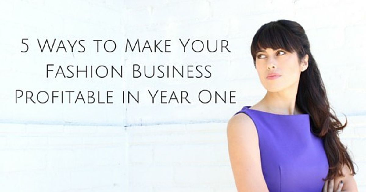 5-ways-to-make-your-fashion-business-profitable-in-year-one-huffpost