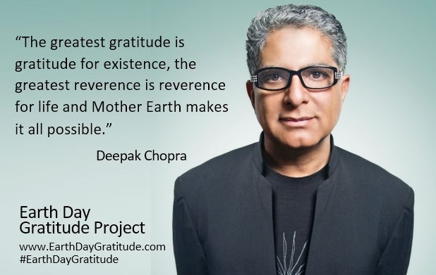 Deepak Chopra is one of the contributors to the EarthGratitude.org project. The Earth Gratitude challenge is for each us to g